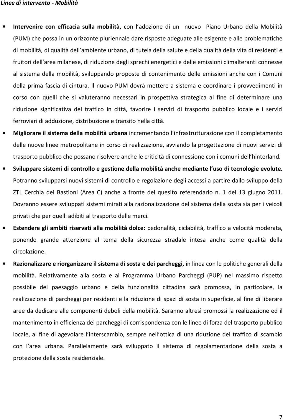 energetici e delle emissioni climalteranti connesse al sistema della mobilità, sviluppando proposte di contenimento delle emissioni anche con i Comuni della prima fascia di cintura.