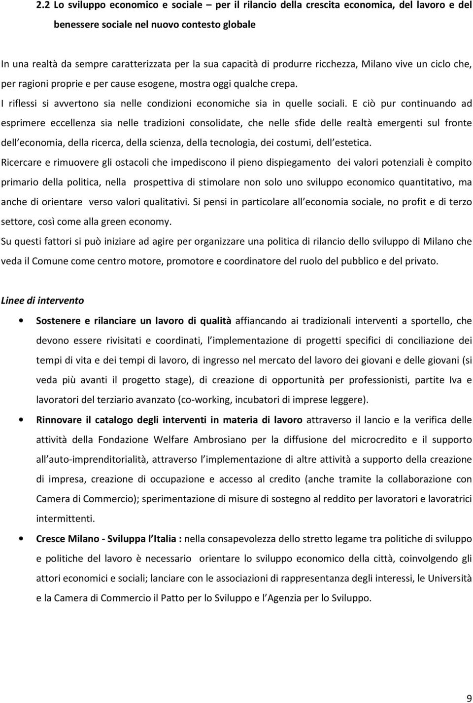 E ciò pur continuando ad esprimere eccellenza sia nelle tradizioni consolidate, che nelle sfide delle realtà emergenti sul fronte dell economia, della ricerca, della scienza, della tecnologia, dei