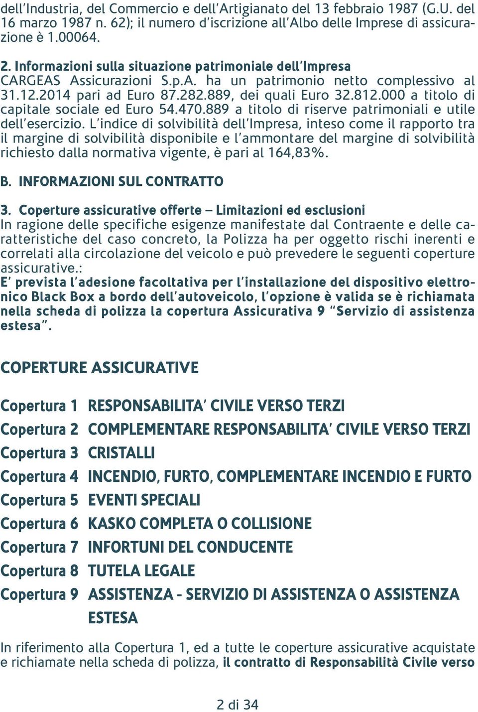 000 a titolo di capitale sociale ed Euro 54.470.889 a titolo di riserve patrimoniali e utile dell esercizio.