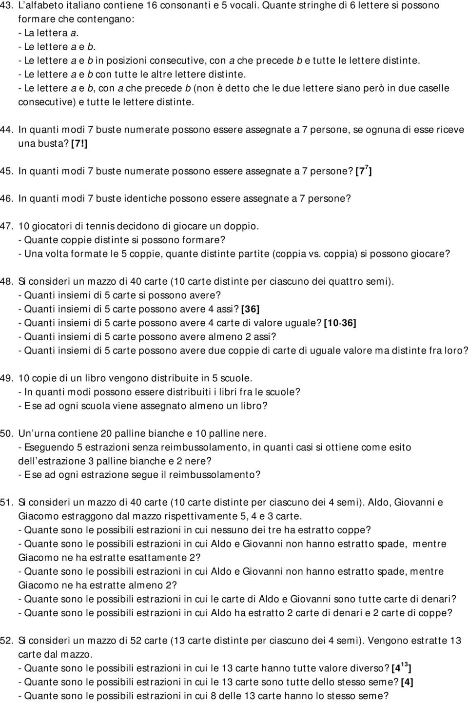 - Le lettere a e b, con a che precede b (non è detto che le due lettere siano però in due caselle consecutive) e tutte le lettere distinte. 44.