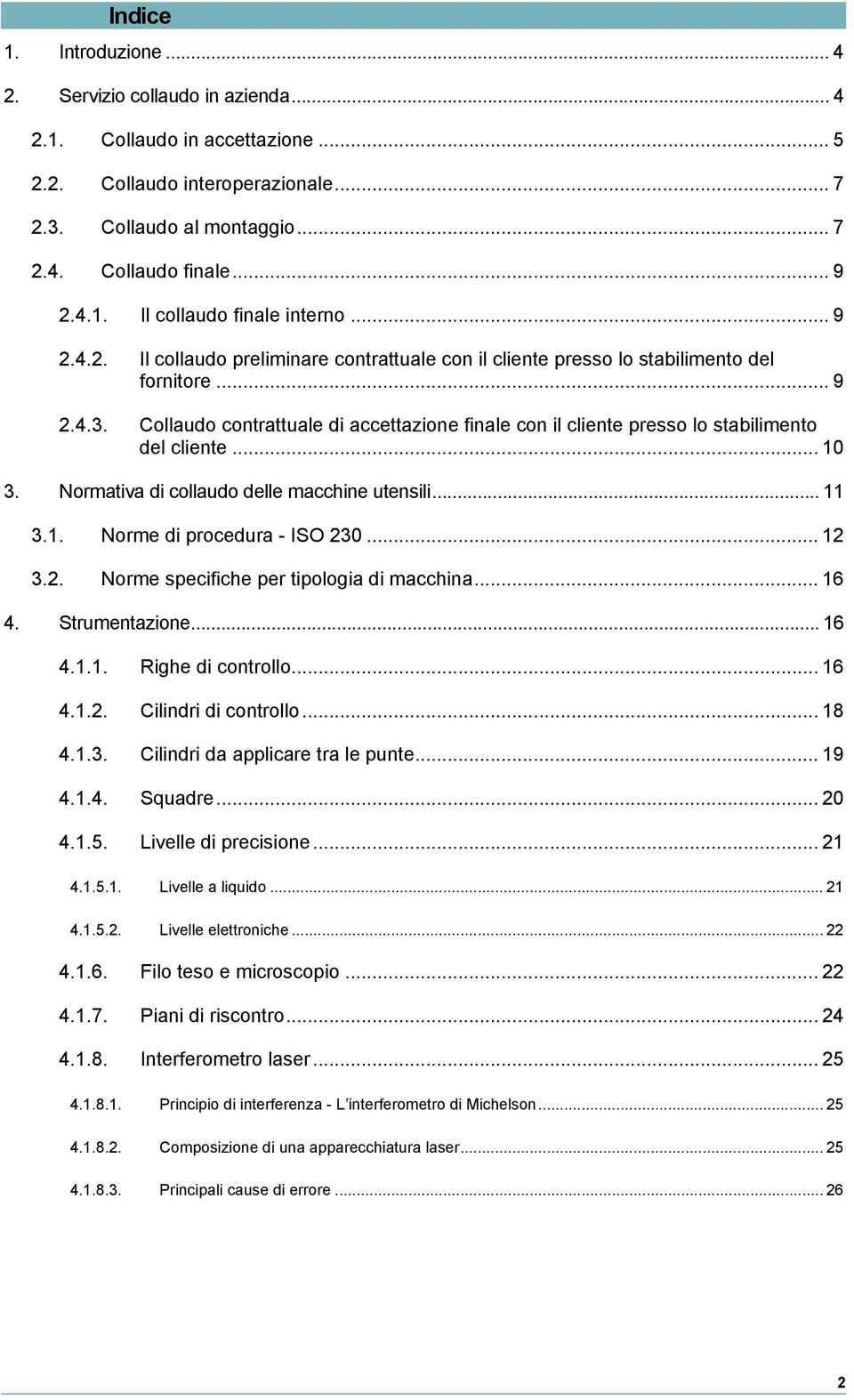 Collaudo contrattuale di accettazione finale con il cliente presso lo stabilimento del cliente... 10 3. Normativa di collaudo delle macchine utensili... 11 3.1. Norme di procedura - ISO 23