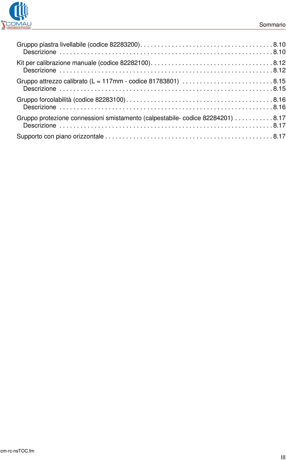 ............................................................ 8.15 Gruppo forcolabilità (codice 82283100).......................................... 8.16 Descrizione............................................................. 8.16 Gruppo protezione connessioni smistamento (calpestabile- codice 82284201).