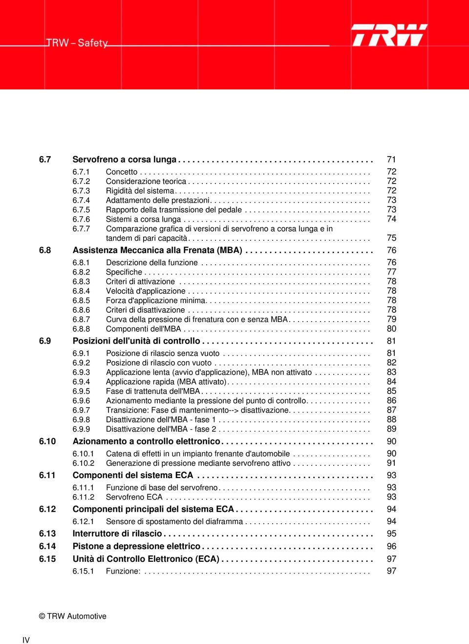 .......................................... 74 6.7.7 Comparazione grafica di versioni di servofreno a corsa lunga e in tandem di pari capacità.......................................... 75 6.