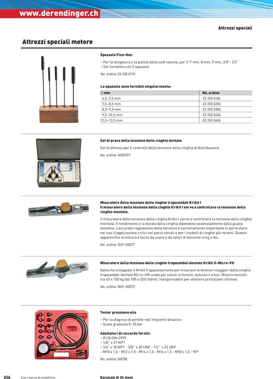 5106 7,5 8,5 mm 33.100.5206 8,5 9,5 mm 33.100.5306 9,5 10,5 mm 33.100.5406 12,5 13,5 mm 33.100.5606 Set di prova della tensione delle cinghie dentate Set di attrezzi per il controllo della tensione della cinghia di distribuzione No.