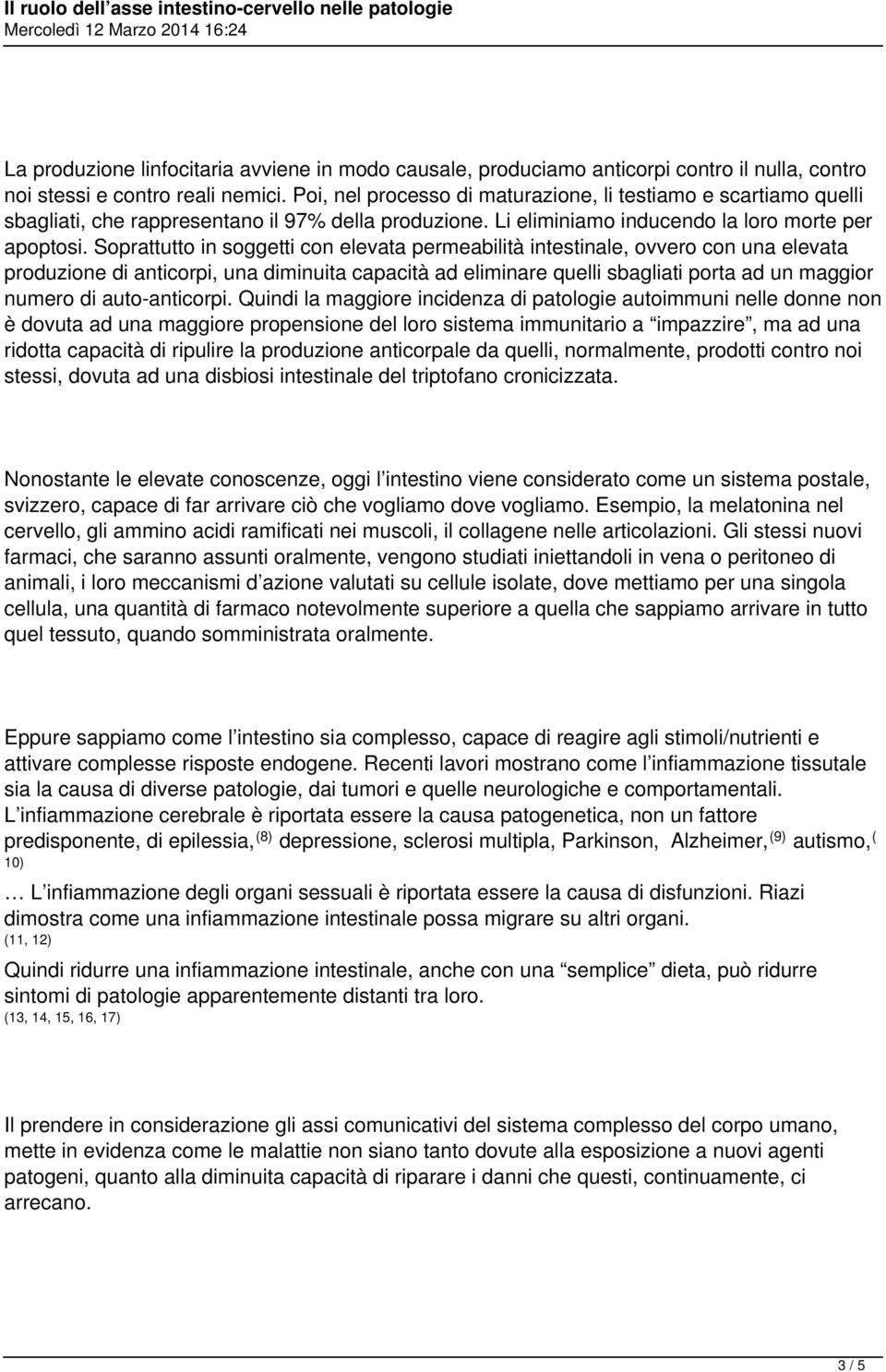 Soprattutto in soggetti con elevata permeabilità intestinale, ovvero con una elevata produzione di anticorpi, una diminuita capacità ad eliminare quelli sbagliati porta ad un maggior numero di