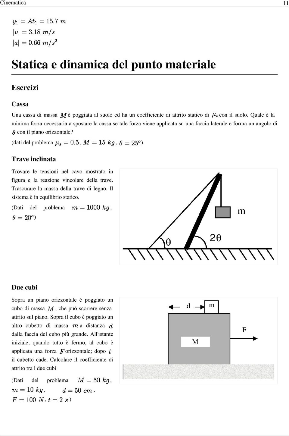 (dati del problema,, ) Trave inclinata Trovare le tensioni nel cavo mostrato in figura e la reazione vincolare della trave. Trascurare la massa della trave di legno.