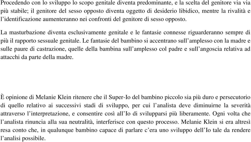 La masturbazione diventa esclusivamente genitale e le fantasie connesse riguarderanno sempre di più il rapporto sessuale genitale.