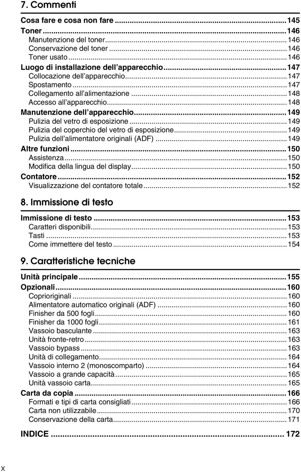 ..149 Pulizia del coperchio del vetro di esposizione...149 Pulizia dell alimentatore originali (ADF)...149 Altre funzioni...150 Assistenza...150 Modifica della lingua del display...150 Contatore.