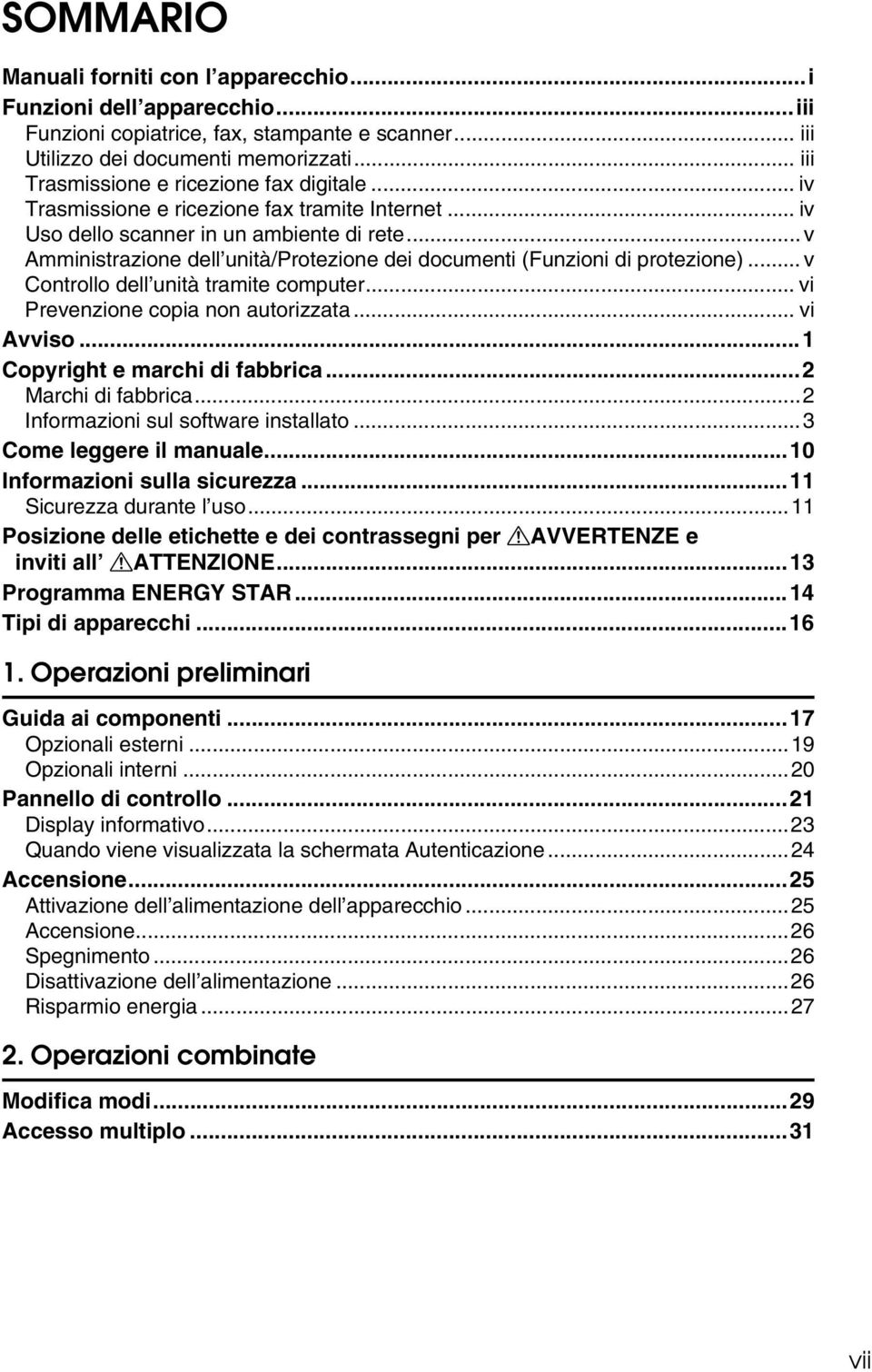 .. v Amministrazione dell unità/protezione dei documenti (Funzioni di protezione)... v Controllo dell unità tramite computer... vi Prevenzione copia non autorizzata... vi Avviso.