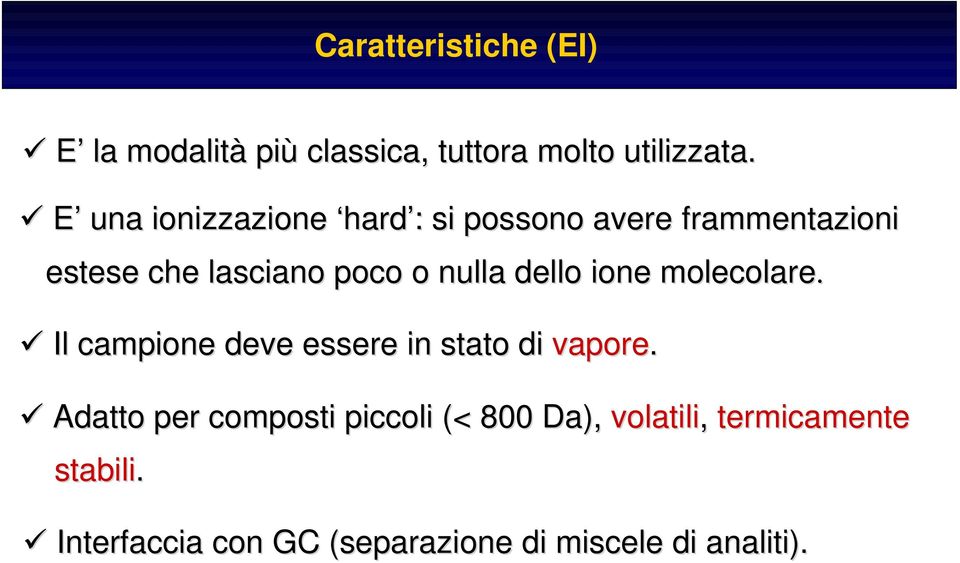 nulla dello ione molecolare. Il campione deve essere in stato di vapore.