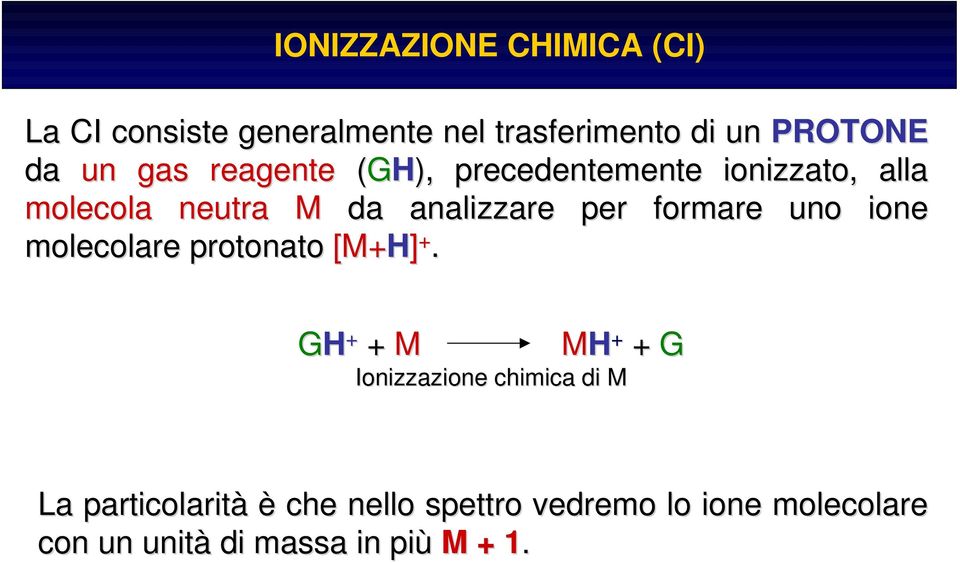 formare uno ione molecolare protonato [M+H] +.