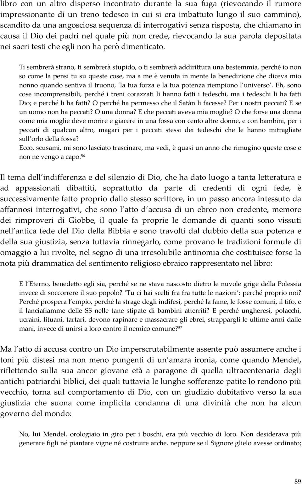 Ti sembrerà strano, ti sembrerà stupido, o ti sembrerà addirittura una bestemmia, perché io non so come la pensi tu su queste cose, ma a me è venuta in mente la benedizione che diceva mio nonno