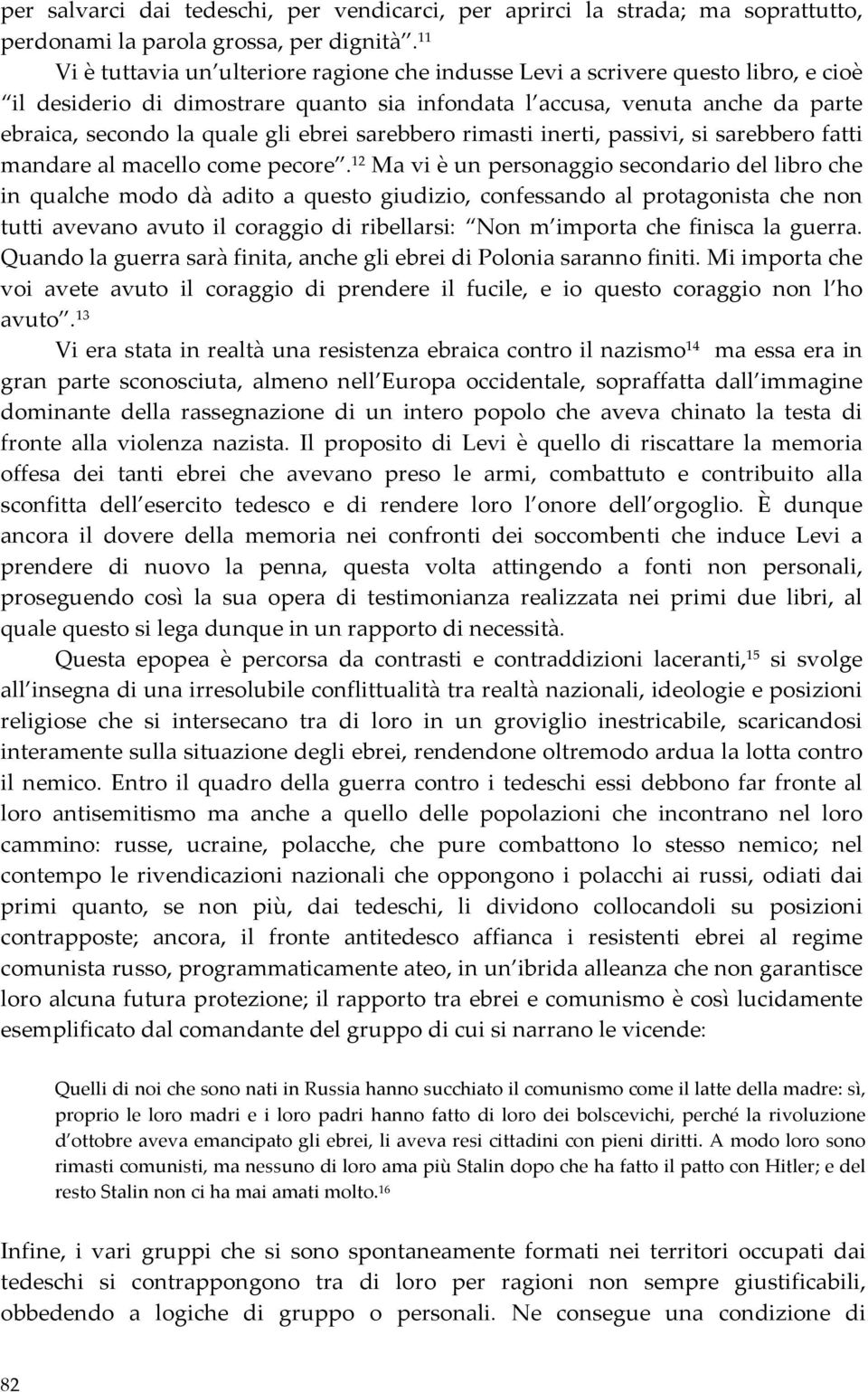 ebrei sarebbero rimasti inerti, passivi, si sarebbero fatti mandare al macello come pecore.