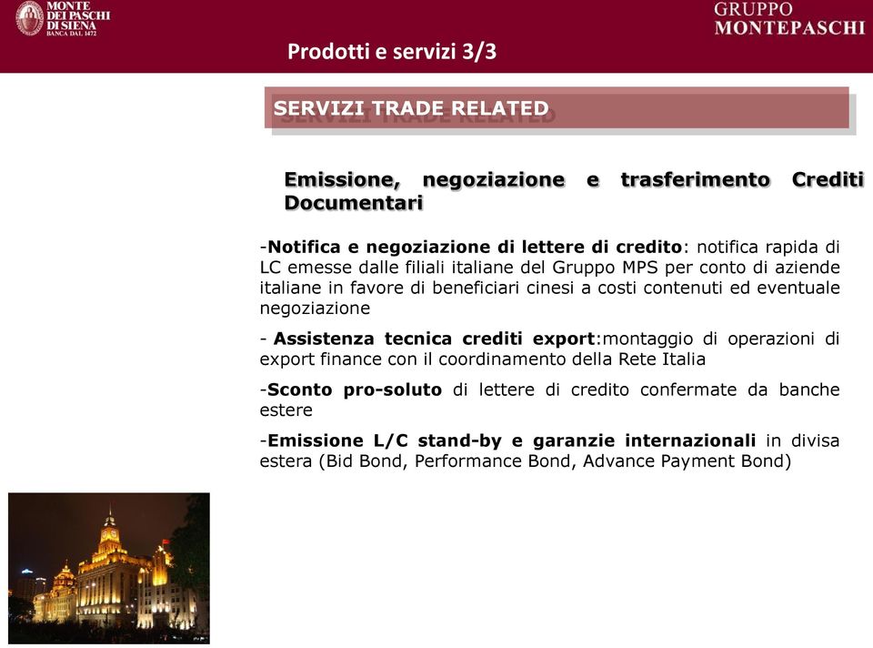 costi contenuti ed eventuale negoziazione - Assistenza tecnica crediti export:montaggio di operazioni di export finance con il coordinamento della Rete Italia -Sconto