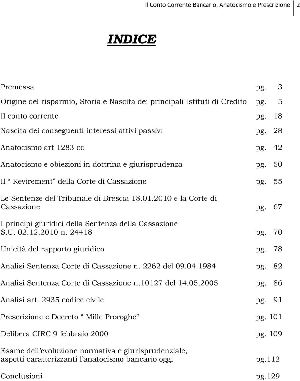 55 Le Sentenze del Tribunale di Brescia 18.01.2010 e la Corte di Cassazione pg. 67 I principi giuridici della Sentenza della Cassazione S.U. 02.12.2010 n. 24418 pg.