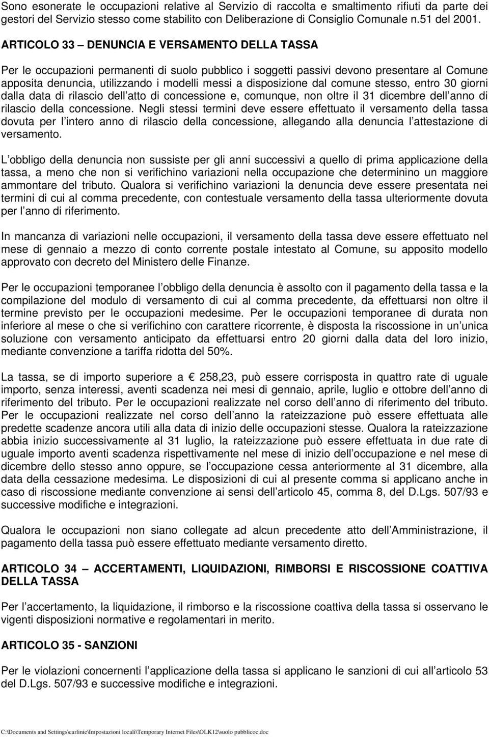 disposizione dal comune stesso, entro 30 giorni dalla data di rilascio dell atto di concessione e, comunque, non oltre il 31 dicembre dell anno di rilascio della concessione.