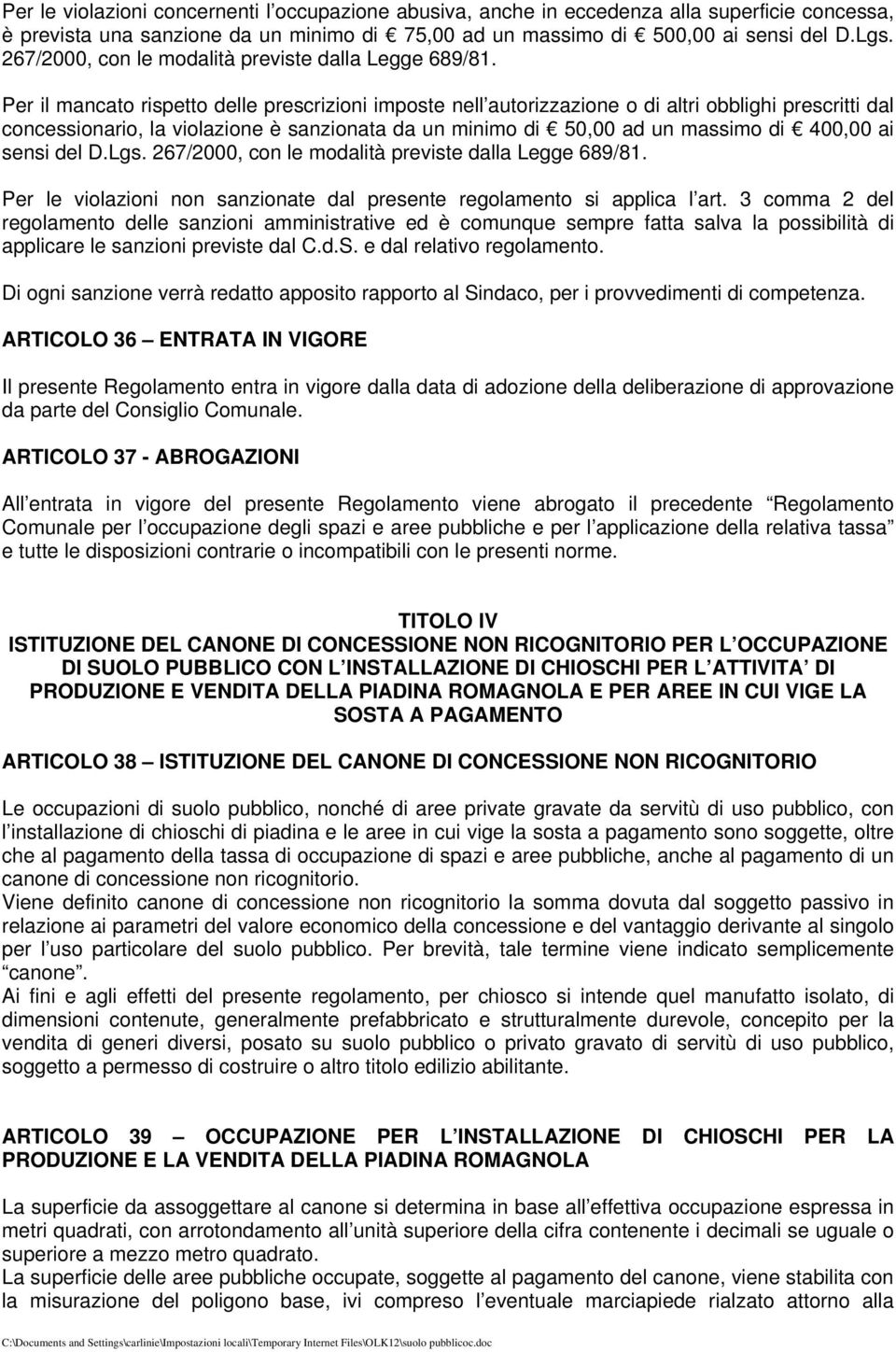 Per il mancato rispetto delle prescrizioni imposte nell autorizzazione o di altri obblighi prescritti dal concessionario, la violazione è sanzionata da un minimo di 50,00 ad un massimo di 400,00 ai