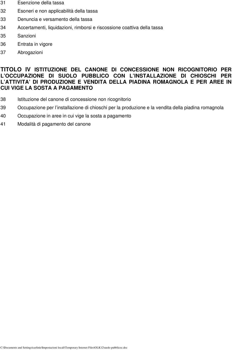 CHIOSCHI PER L ATTIVITA DI PRODUZIONE E VENDITA DELLA PIADINA ROMAGNOLA E PER AREE IN CUI VIGE LA SOSTA A PAGAMENTO 38 Istituzione del canone di concessione non ricognitorio 39