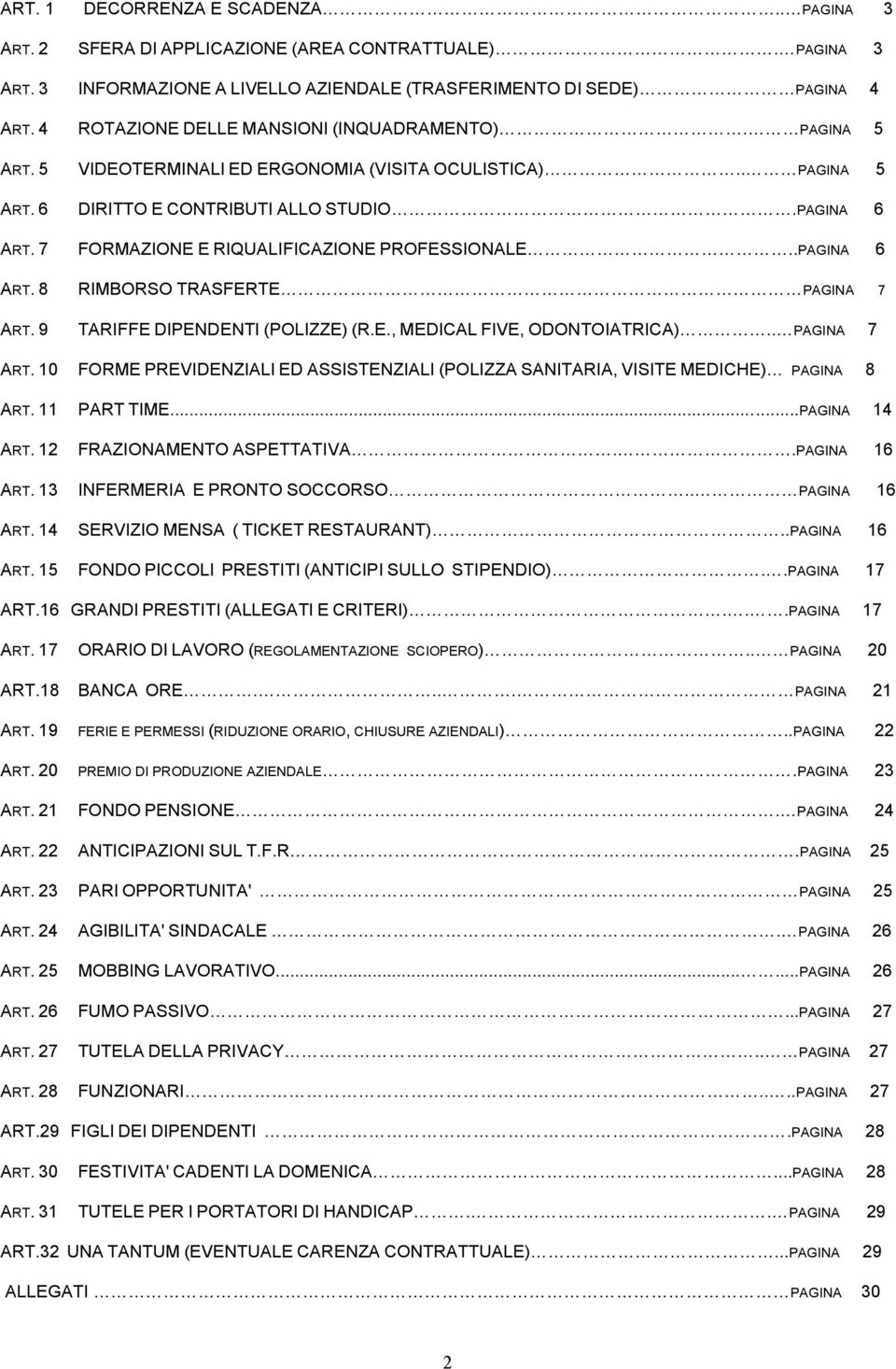 7 FORMAZIONE E RIQUALIFICAZIONE PROFESSIONALE..PAGINA 6 ART. 8 RIMBORSO TRASFERTE PAGINA 7 ART. 9 TARIFFE DIPENDENTI (POLIZZE) (R.E., MEDICAL FIVE, ODONTOIATRICA).. PAGINA 7 ART. 10 FORME PREVIDENZIALI ED ASSISTENZIALI (POLIZZA SANITARIA, VISITE MEDICHE) PAGINA 8 ART.