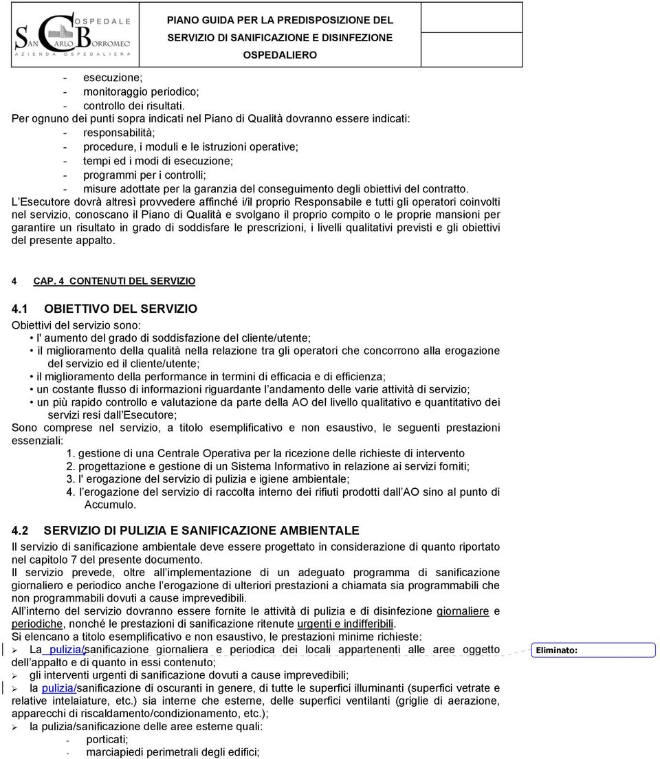 i controlli; - misure adottate per la garanzia del conseguimento degli obiettivi del contratto.