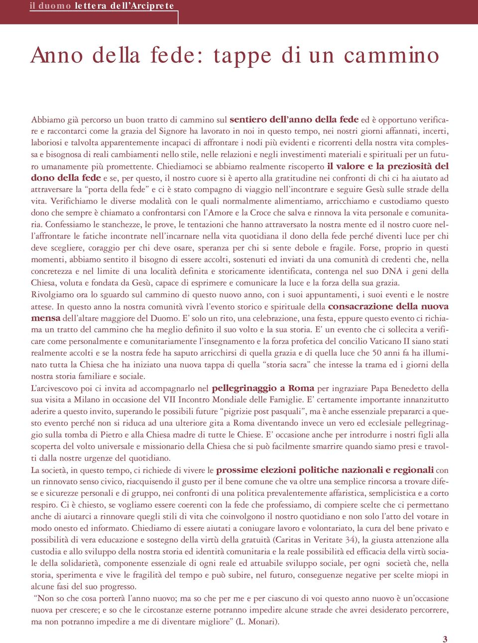 vita complessa e bisognosa di reali cambiamenti nello stile, nelle relazioni e negli investimenti materiali e spirituali per un futuro umanamente più promettente.