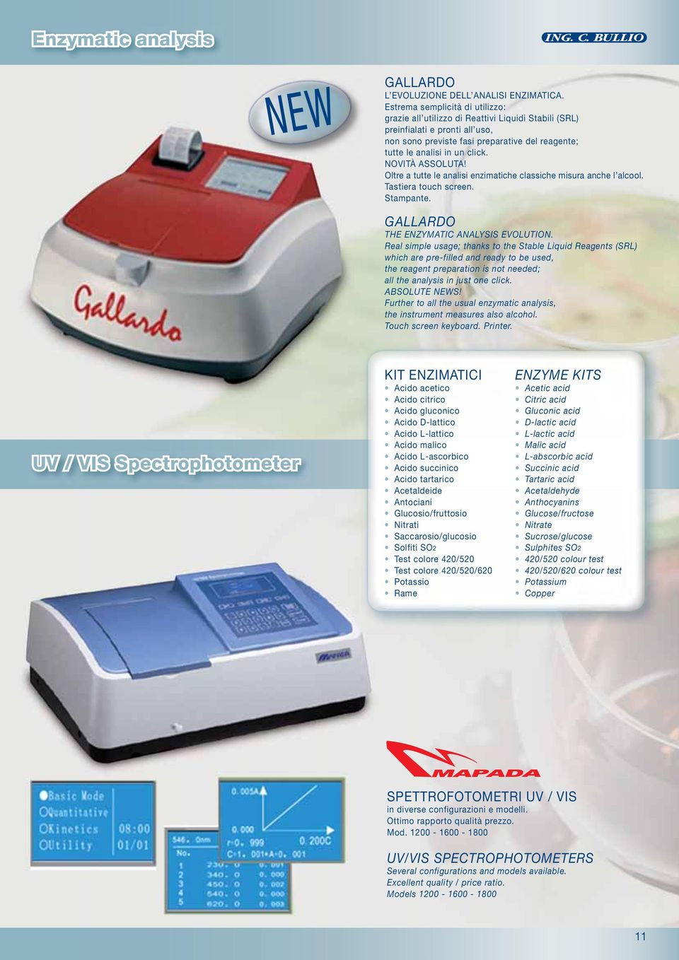 NOVITÀ ASSOLUTA! Oltre a tutte le analisi enzimatiche classiche misura anche l alcool. Tastiera touch screen. Stampante. GALLARDO THE ENZYMATIC ANALYSIS EVOLUTION.