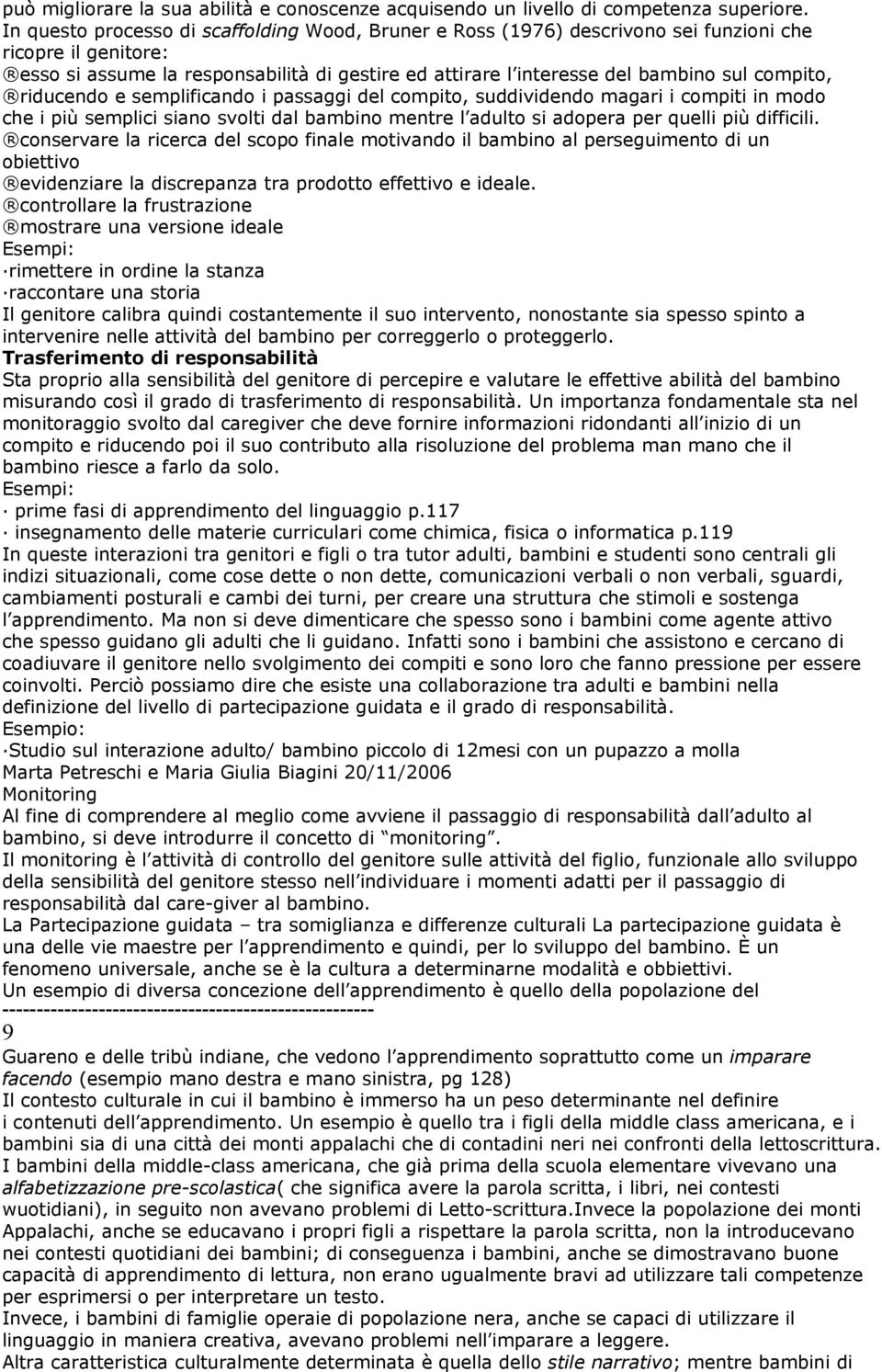 compito, riducendo e semplificando i passaggi del compito, suddividendo magari i compiti in modo che i più semplici siano svolti dal bambino mentre l adulto si adopera per quelli più difficili.