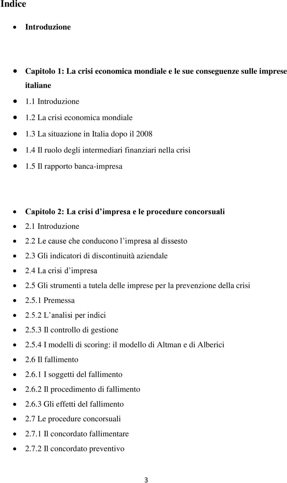 2 Le cause che conducono l impresa al dissesto 2.3 Gli indicatori di discontinuità aziendale 2.4 La crisi d impresa 2.5 Gli strumenti a tutela delle imprese per la prevenzione della crisi 2.5.1 Premessa 2.