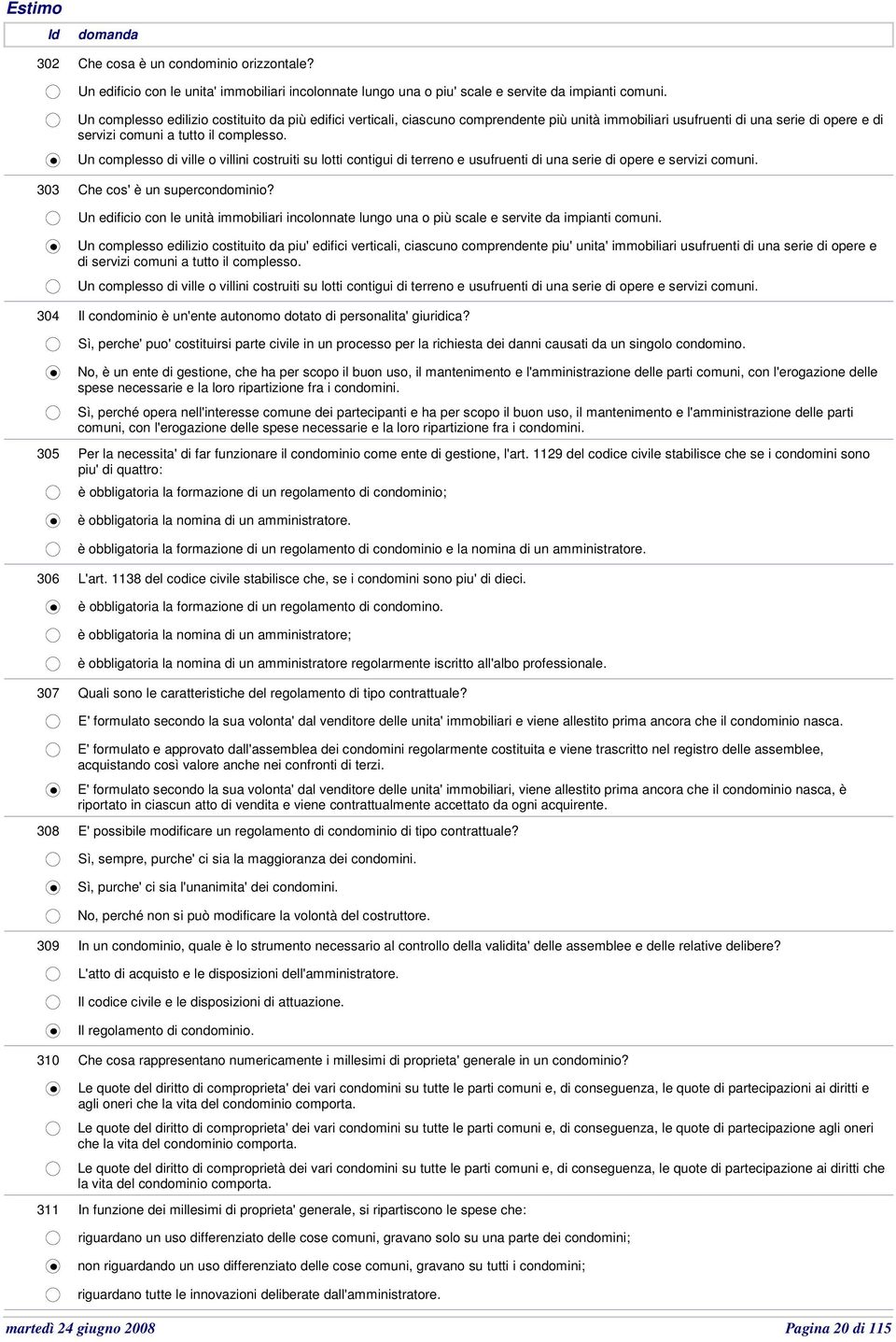 Un complesso di ville o villini costruiti su lotti contigui di terreno e usufruenti di una serie di opere e servizi comuni. 303 Che cos' è un supercondominio?