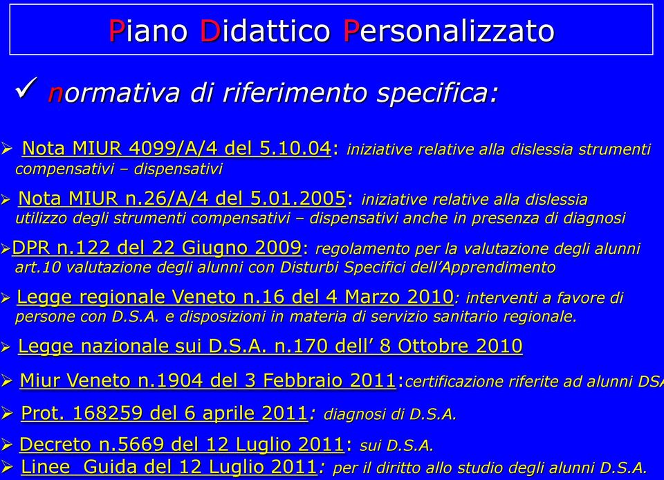 10 valutazione degli alunni con Disturbi Specifici dell Apprendimento Legge regionale Veneto n.16 del 4 Marzo 2010: interventi a favore di persone con D.S.A. e disposizioni in materia di servizio sanitario regionale.