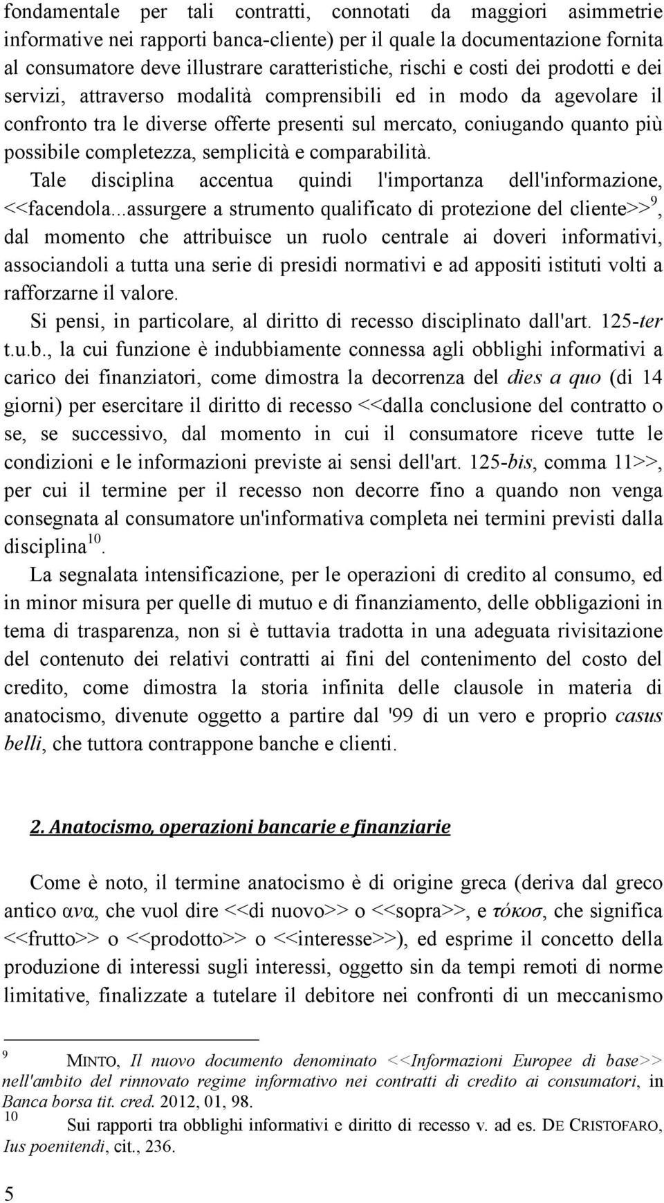 semplicità e comparabilità. Tale disciplina accentua quindi l'importanza dell'informazione, <<facendola.