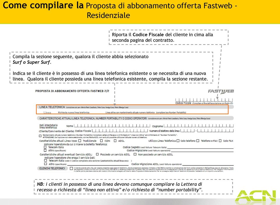 Indica se il cliente è in possesso di una linea telefonica esistente o se necessita di una nuova linea.