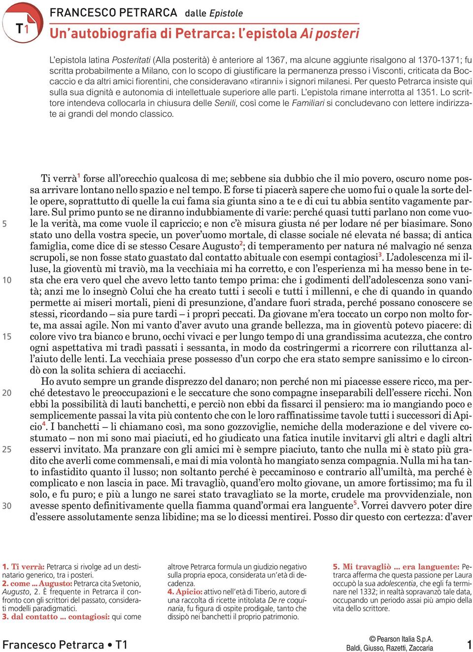 Per questo Petrarca insiste qui sulla sua dignità e autonomia di intellettuale superiore alle parti. L epistola rimane interrotta al 1351.