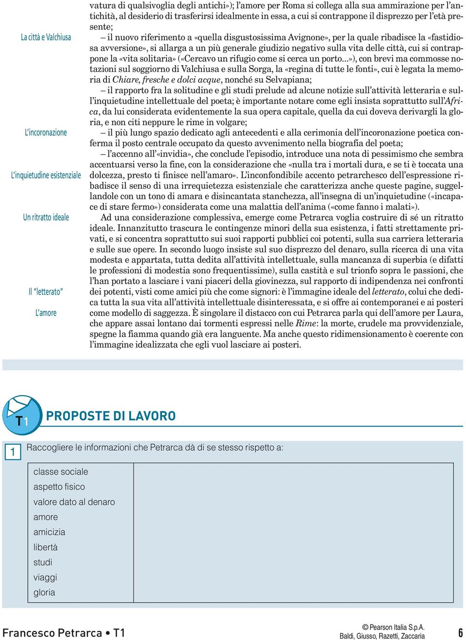 «fastidiosa avversione», si allarga a un più generale giudizio negativo sulla vita delle città, cui si contrappone la «vita solitaria» («Cercavo un rifugio come si cerca un porto.