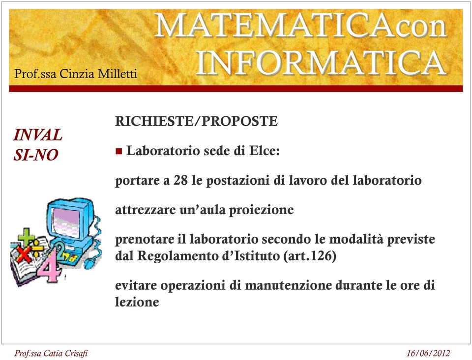 attrezzare un aula proiezione prenotare il laboratorio secondo le modalità previste