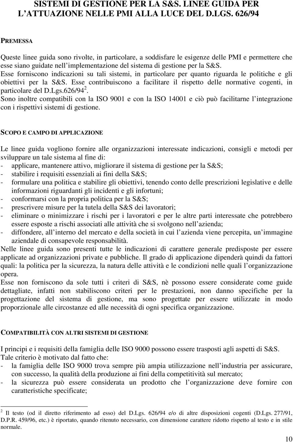 Esse forniscono indicazioni su tali sistemi, in particolare per quanto riguarda le politiche e gli obiettivi per la S&S.