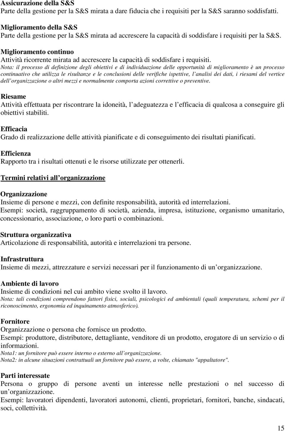 Miglioramento continuo Attività ricorrente mirata ad accrescere la capacità di soddisfare i requisiti.