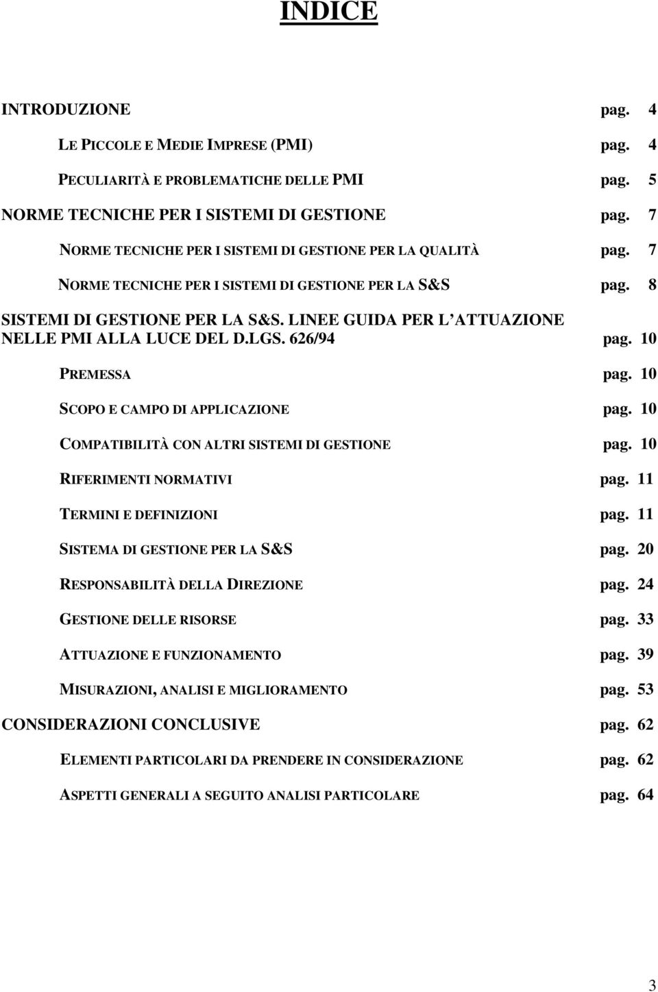 LINEE GUIDA PER L ATTUAZIONE NELLE PMI ALLA LUCE DEL D.LGS. 626/94 pag. 10 PREMESSA pag. 10 SCOPO E CAMPO DI APPLICAZIONE pag. 10 COMPATIBILITÀ CON ALTRI SISTEMI DI GESTIONE pag.