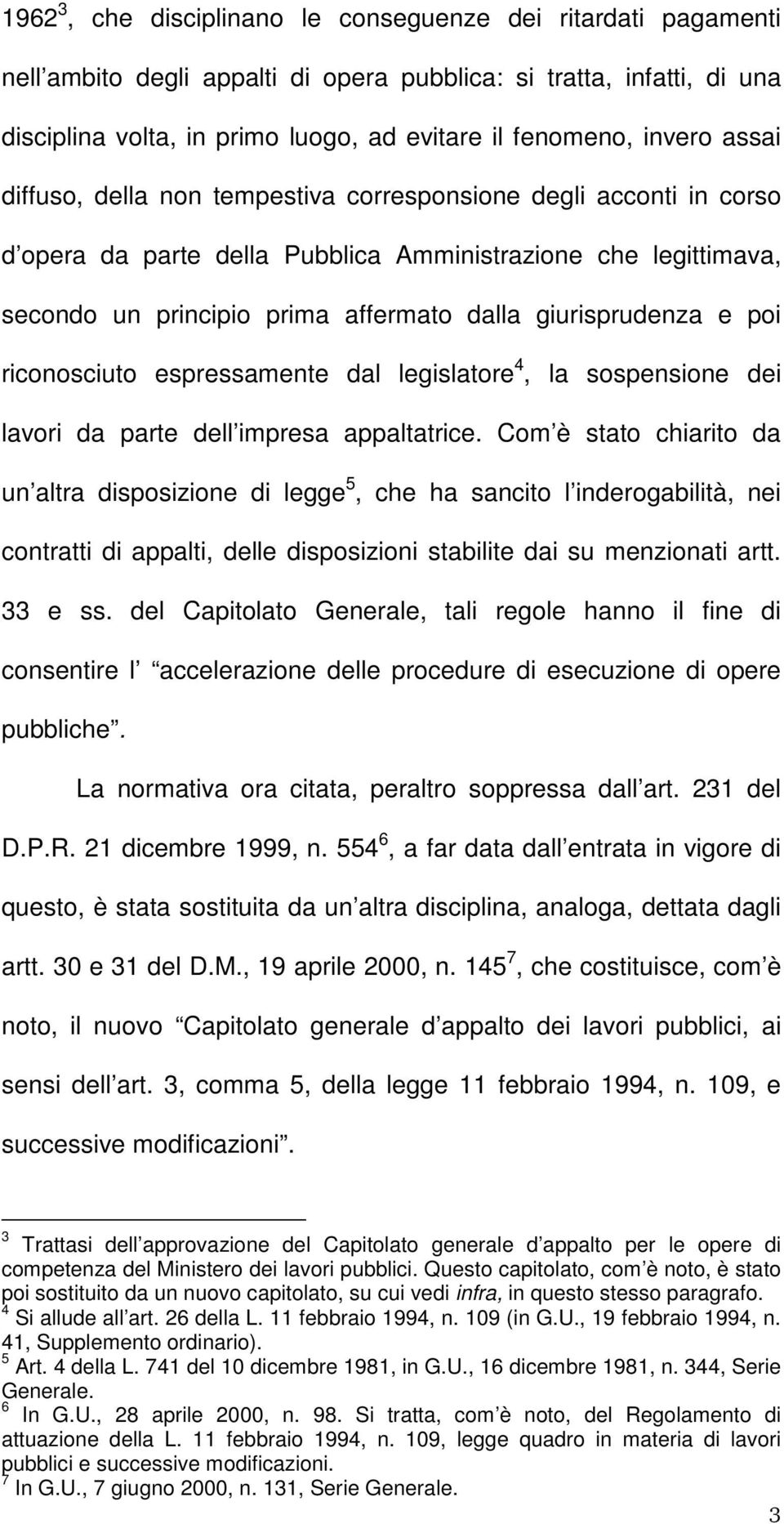 giurisprudenza e poi riconosciuto espressamente dal legislatore 4, la sospensione dei lavori da parte dell impresa appaltatrice.