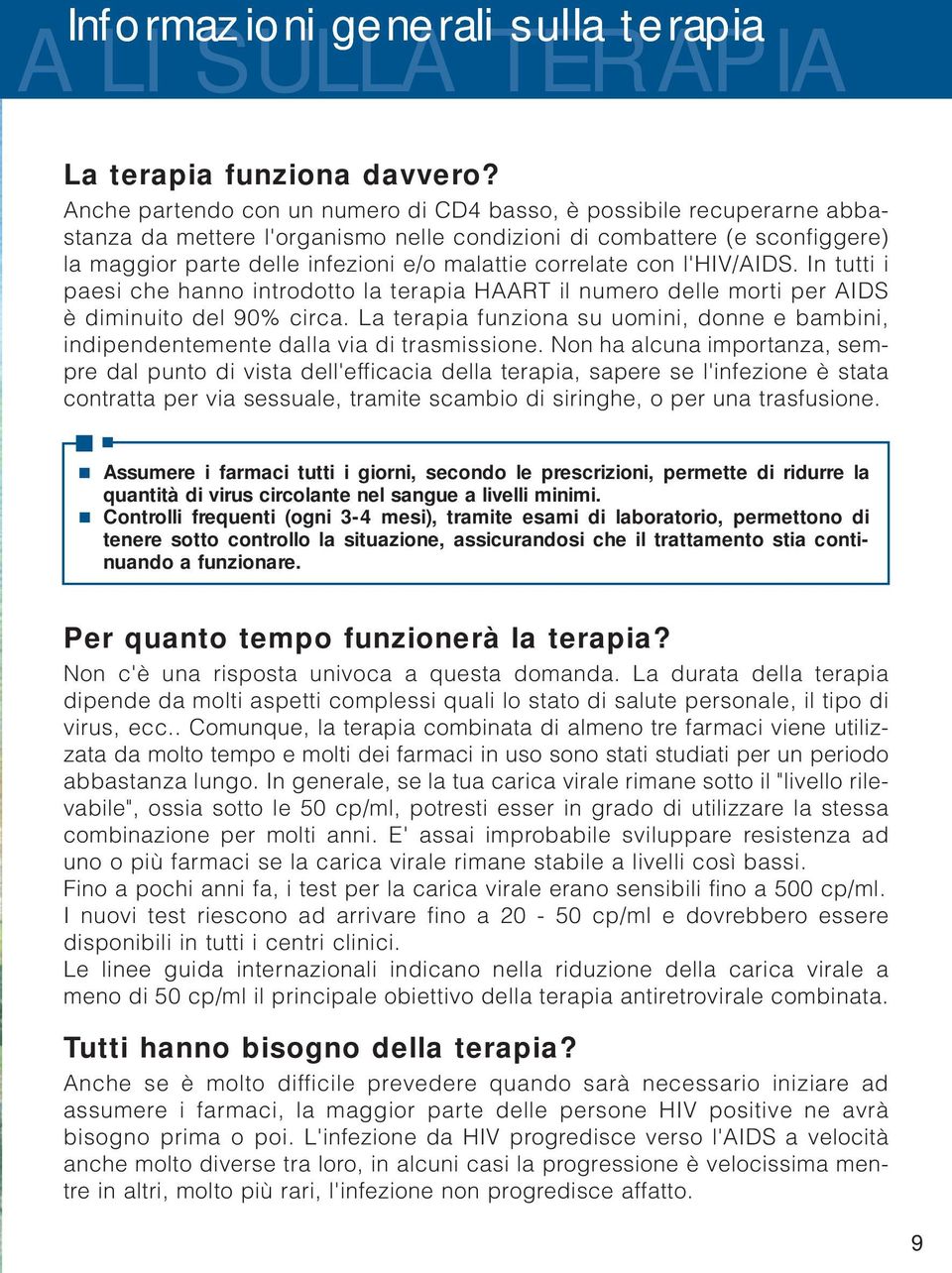 correlate con l'hiv/aids. In tutti i paesi che hanno introdotto la terapia HAART il numero delle morti per AIDS è diminuito del 90% circa.