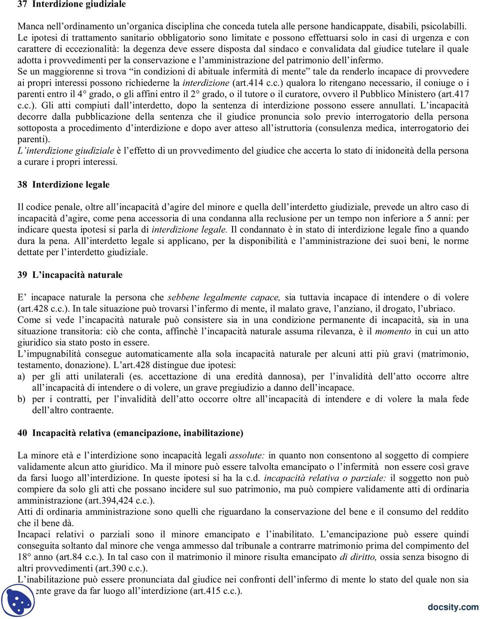 convalidata dal giudice tutelare il quale adotta i provvedimenti per la conservazione e l amministrazione del patrimonio dell infermo.