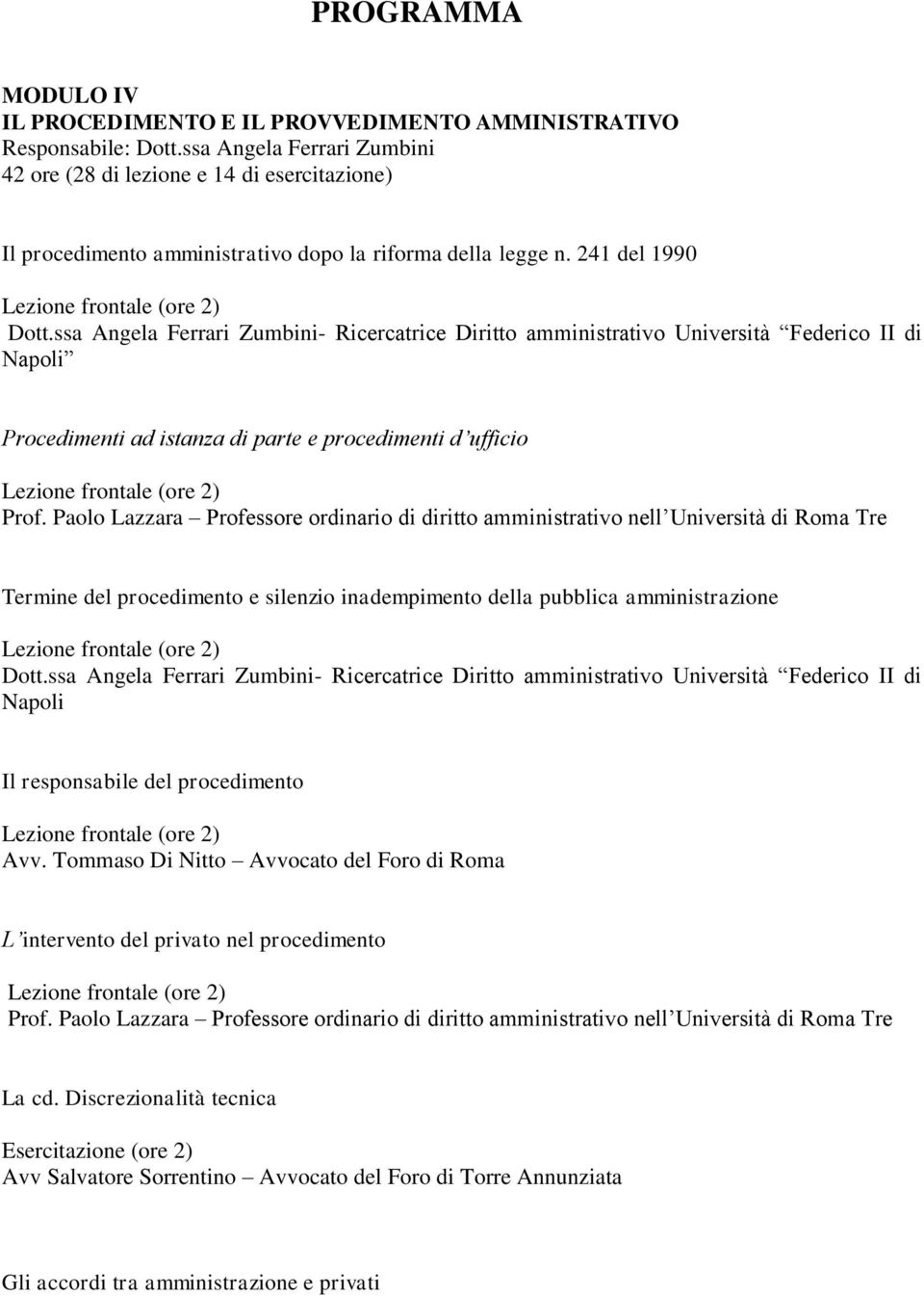 ssa Angela Ferrari Zumbini- Ricercatrice Diritto amministrativo Università Federico II di Napoli Procedimenti ad istanza di parte e procedimenti d ufficio Prof.