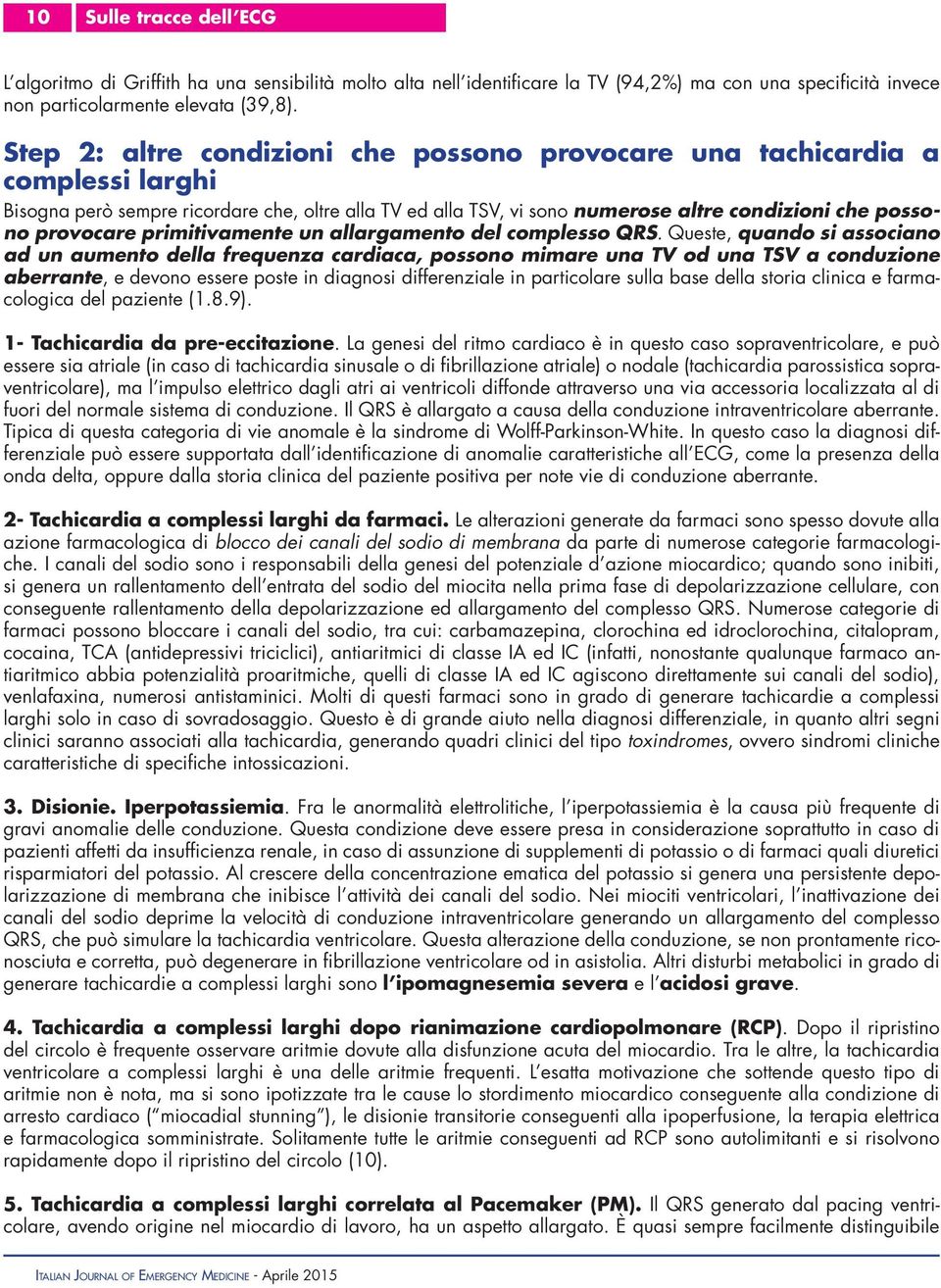 primitivamente un allargamento del complesso QRS.