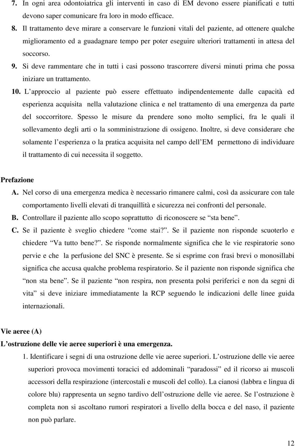 Si deve rammentare che in tutti i casi possono trascorrere diversi minuti prima che possa iniziare un trattamento. 10.