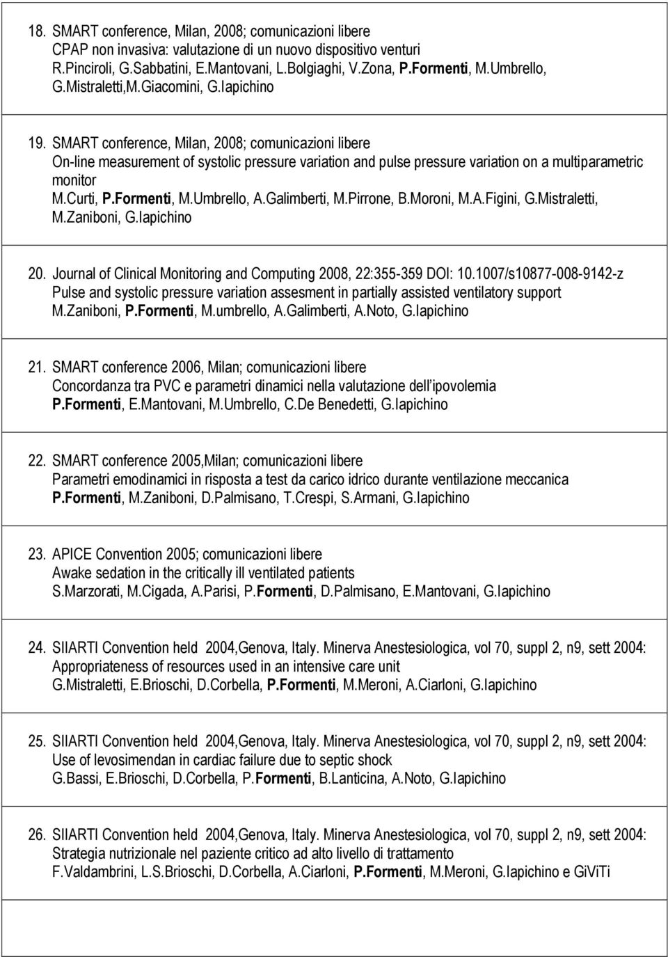 SMART conference, Milan, 2008; comunicazioni libere On-line measurement of systolic pressure variation and pulse pressure variation on a multiparametric monitor M.Curti, P.Formenti, M.Umbrello, A.