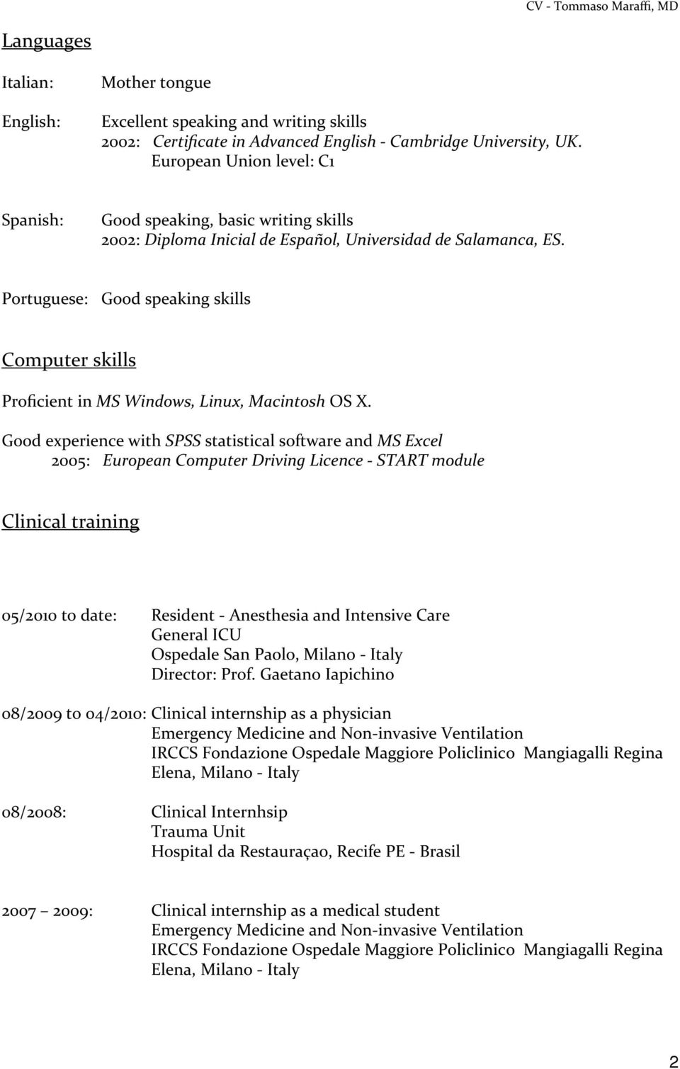 Portuguese: Good speaking skills Computer skills Proficient in MS Windows, Linux, Macintosh OS X.