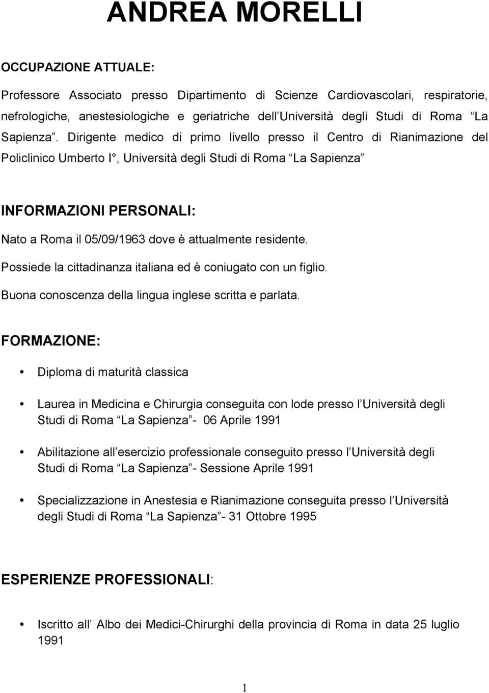 Dirigente medico di primo livello presso il Centro di Rianimazione del Policlinico Umberto I, Università degli Studi di Roma La Sapienza INFORMAZIONI PERSONALI: Nato a Roma il 05/09/1963 dove è