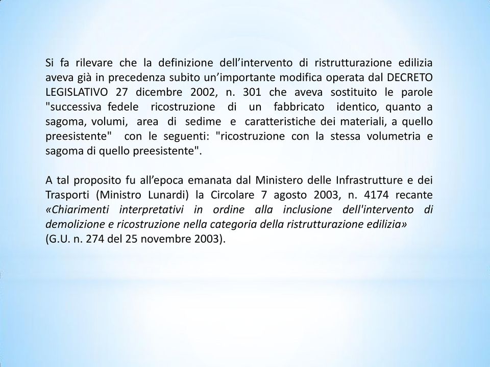 seguenti: "ricostruzione con la stessa volumetria e sagoma di quello preesistente".