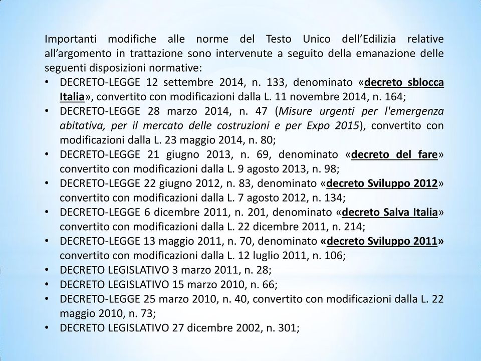 47 (Misure urgenti per l'emergenza abitativa, per il mercato delle costruzioni e per Expo 2015), convertito con modificazioni dalla L. 23 maggio 2014, n. 80; DECRETO-LEGGE 21 giugno 2013, n.