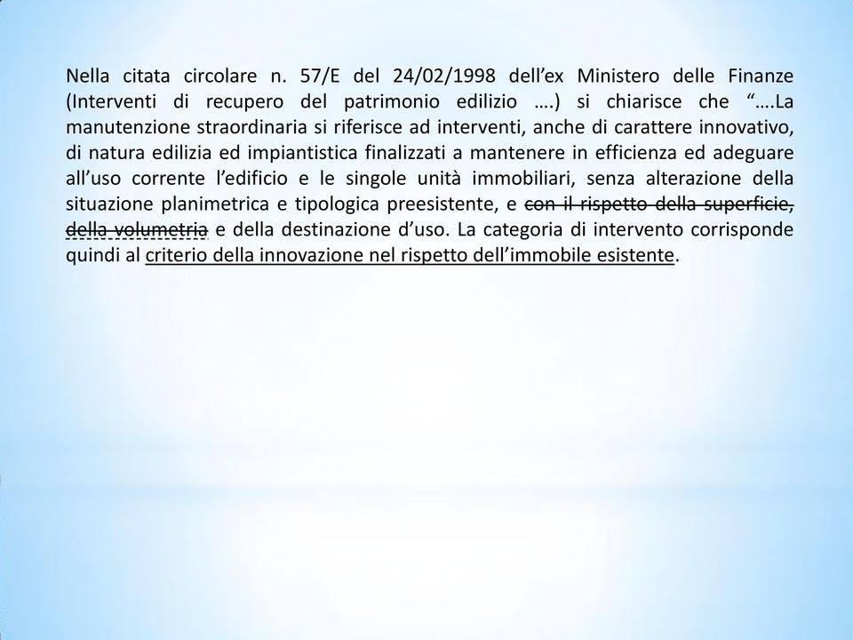 ed adeguare all uso corrente l edificio e le singole unità immobiliari, senza alterazione della situazione planimetrica e tipologica preesistente, e con il